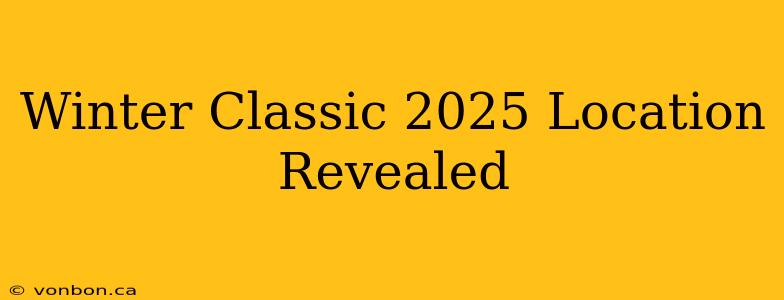 Winter Classic 2025 Location Revealed