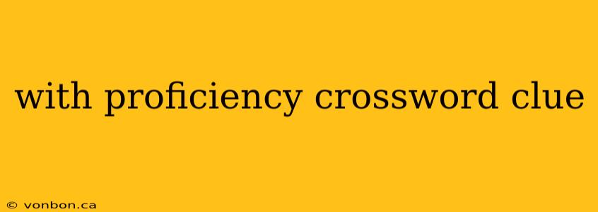 with proficiency crossword clue