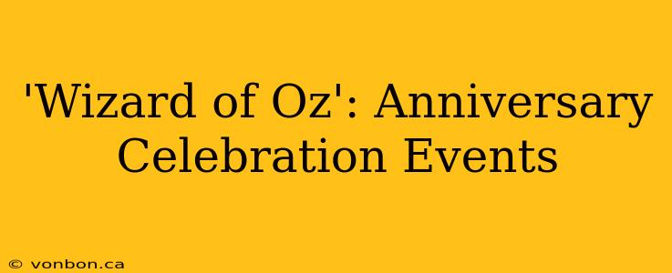 'Wizard of Oz': Anniversary Celebration Events