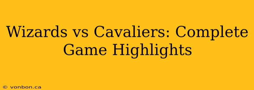 Wizards vs Cavaliers: Complete Game Highlights