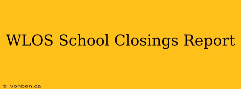 WLOS School Closings Report