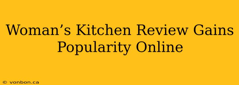 Woman’s Kitchen Review Gains Popularity Online