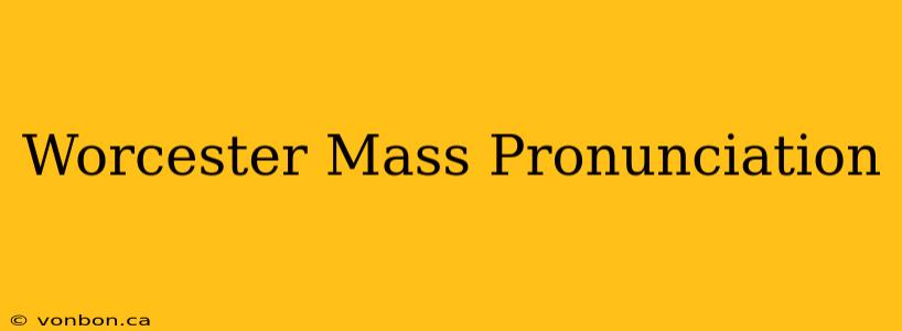 Worcester Mass Pronunciation