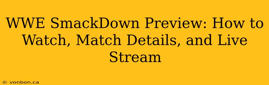 WWE SmackDown Preview: How to Watch, Match Details, and Live Stream