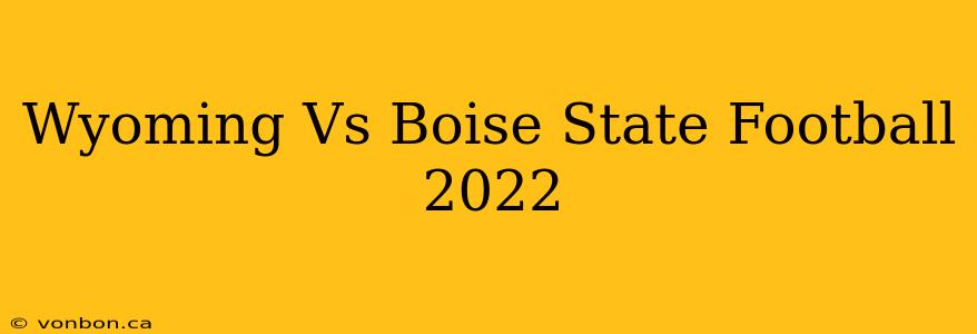 Wyoming Vs Boise State Football 2022