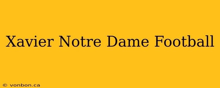 Xavier Notre Dame Football