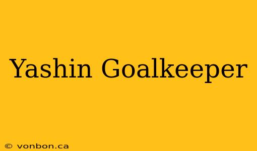 Yashin Goalkeeper