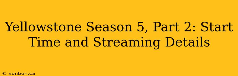 Yellowstone Season 5, Part 2: Start Time and Streaming Details