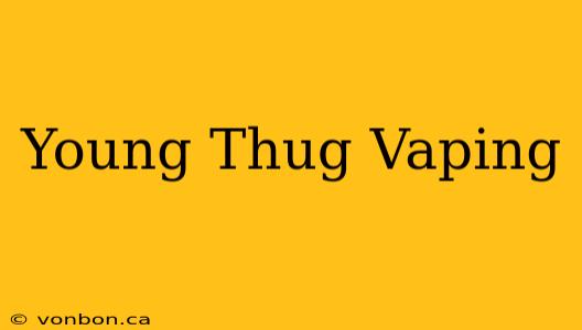 Young Thug Vaping