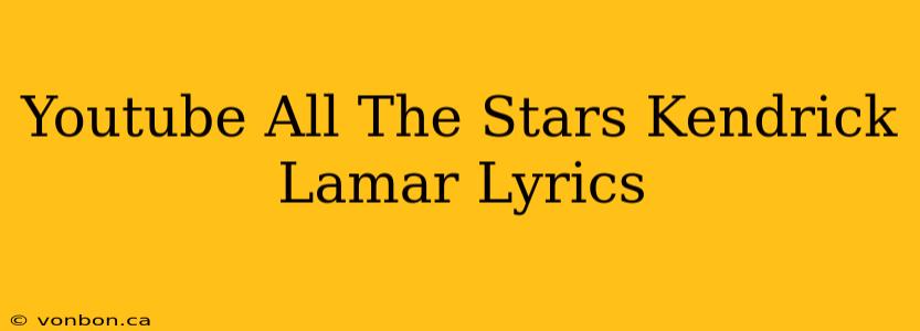 Youtube All The Stars Kendrick Lamar Lyrics