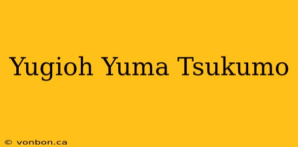 Yugioh Yuma Tsukumo