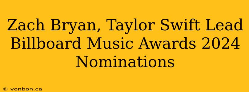 Zach Bryan, Taylor Swift Lead Billboard Music Awards 2024 Nominations