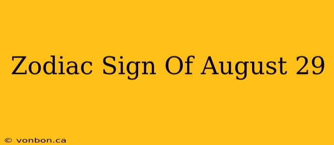 Zodiac Sign Of August 29