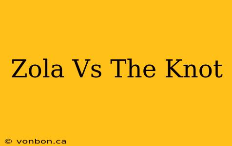 Zola Vs The Knot