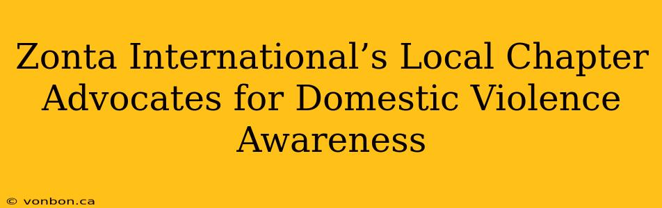 Zonta International’s Local Chapter Advocates for Domestic Violence Awareness