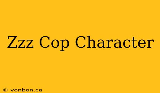 Zzz Cop Character